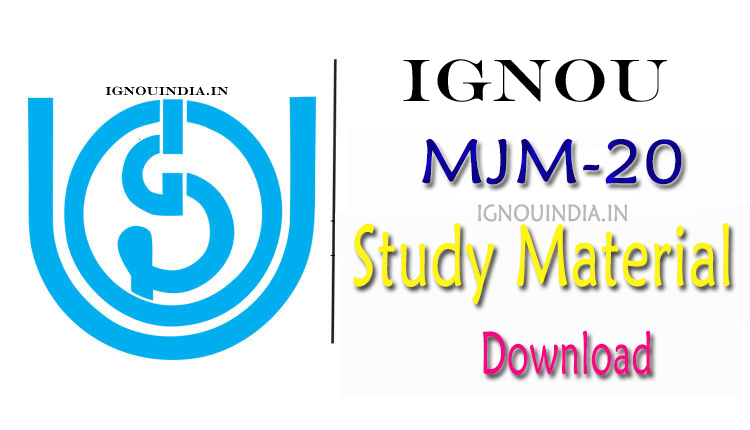 IGNOU MJM-20 Study Material, IGNOU MJM-20 Study Material Download, IGNOU MJM-20, IGNOU MJM-20 Study Material & egyankosh, IGNOU MJM-20 Study Material, MJM-20 Study Material, PGJMC MJM-20 Study Material