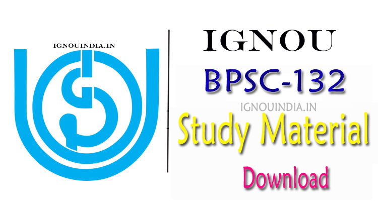 IGNOU BPSC-132 Study Material, IGNOU BPSC-132 Study Material Download, IGNOU BAG BPSC-132 Study Material, IGNOU BPSC-132 Study Material & egyankosh, IGNOU BPSC-132 Study Material & ebook, IGNOU BPSC-132 Study Material &b egyankosh download